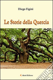 Le storie della quercia libro di Figini Diego