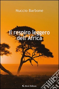 Il respiro leggero dell'Africa libro di Barbone Nuccio