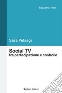 Social TV tra partecipazione e controllo libro di Pelasgi Sara