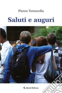 Saluti e auguri libro di Vettorello Pietro