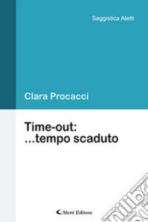 Time-out: ...tempo scaduto libro di Procacci Clara