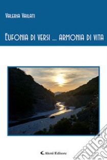 Eufonia di versi... armonia di vita libro di Vailati Valeria