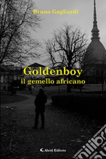 Goldenboy il gemello africano libro di Gagliardi Bruno