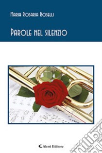 Parole nel silenzio libro di Roselli Maria Rosaria