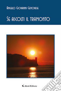 Se ascolti il tramonto libro di Genovese Angelo Giovanni