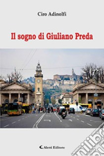 Il sogno di Giuliano Preda libro di Adinolfi Ciro