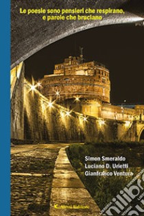 Le poesie sono pensieri che respirano, e parole che bruciano libro di Smeraldo Simon; Urietti Luciano D.; Ventura Gianfranco