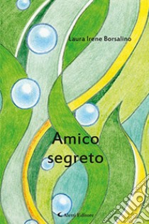 Amico segreto libro di Borsalino Laura Irene