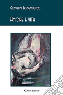 Amore e vita libro di Longobucco Giovanni