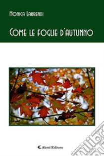 Come le foglie d'autunno libro di Laurendi Monica