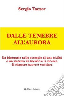 Dalle tenebre all'aurora libro di Tazzer Sergio