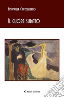 Il cuore sudato libro di Capozziello Emanuele