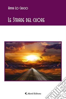 Le strade del cuore libro di Lo Cascio Anna