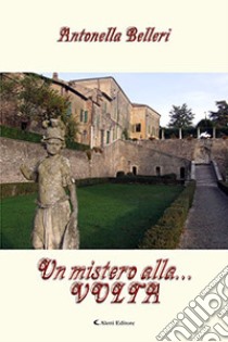 Un mistero alla... volta libro di Belleri Antonella