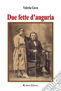 Due fette d'anguria libro di Gava Valeria