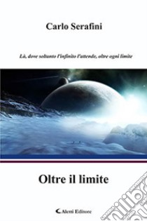 Oltre il limite libro di Serafini Carlo