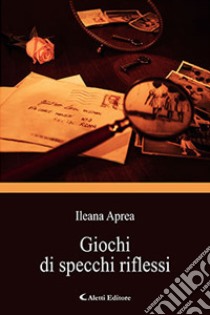 Giochi di specchi riflessi libro di Aprea Ileana