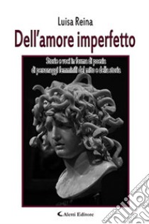 Dell'amore imperfetto libro di Reina Luisa