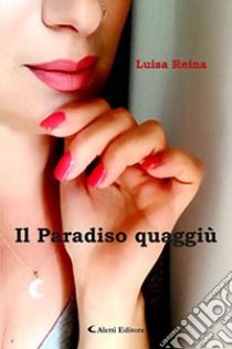 Il paradiso quaggiù libro di Reina Luisa