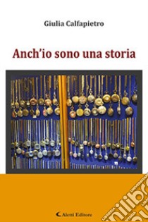 Anch'io sono una storia libro di Calfapietro Giulia