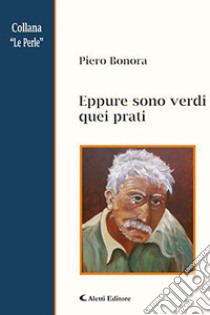 Eppure sono verdi quei prati libro di Bonora Piero