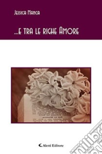 E tra le righe Amore libro di Manca Jessica