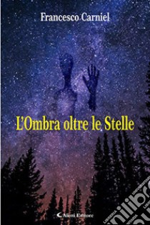 L'ombra oltre le stelle libro di Carniel Francesco