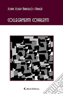 Collegamenti covalenti libro di Barceló i Bauçà Joan Josep