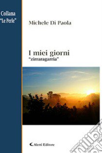 I miei giorni. «Zirraragarria» libro di Di Paola Michele