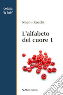 L'alfabeto del cuore. Vol. 1 libro di Rocchi Noemi