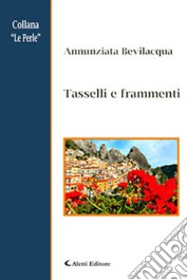 Tasselli e frammenti libro di Bevilacqua Annunziata