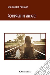 Compagni di viaggio libro di Marasco Rita Daniela