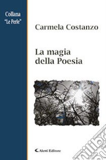 La magia della poesia libro di Costanzo Carmela