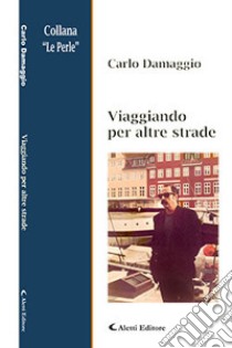 Viaggiando per altre strade libro di Damaggio Carlo