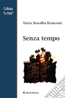 Senza tempo libro di Brancone Maria Rosalba