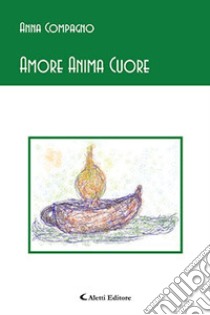 Amore anima cuore libro di Compagno Anna