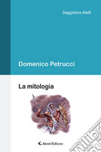 La mitologia libro di Petrucci Domenico