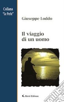 Il viaggio di un uomo libro di Loddo Giuseppe