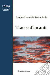 Tracce d'incanti libro di Tremolada Ambra Manuela