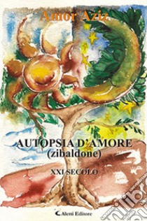 Autopsia d'amore (Zibaldone) libro di Amor Aziz