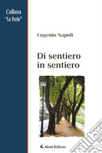 Di sentiero in sentiero libro di Napoli Eugenio