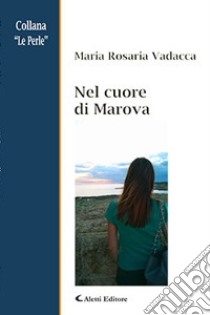 Nel cuore di Marova libro di Vadacca Maria Rosaria