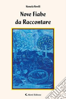 Nove fiabe da raccontare libro di Morelli Manuela