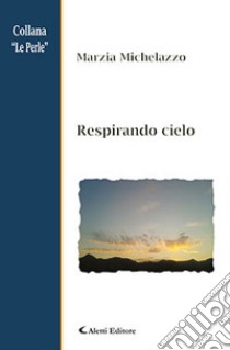 Respirando cielo libro di Michelazzo Marzia