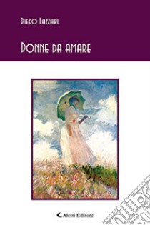 Donne da amare libro di Lazzari Diego