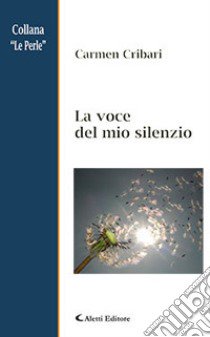 La voce del mio silenzio libro di Cribari Carmen