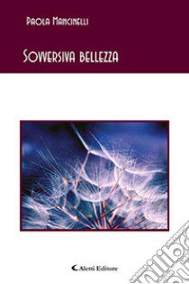 Sovversiva bellezza libro di Mancinelli Paola