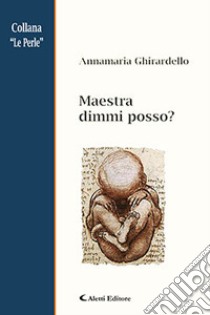 Maestra dimmi posso? libro di Ghirardello Annamaria