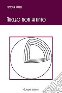 Nucleo non attinto libro di Curzi Nicola