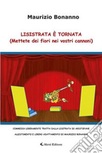 Lisistrata è tornata. (Mettere dei fiori nei vostri cannoni) libro di Bonanno Maurizio